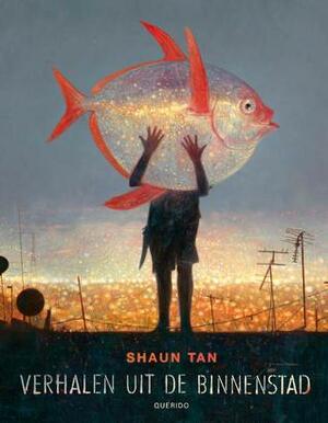 Verhalen uit de binnenstad by Shaun Tan