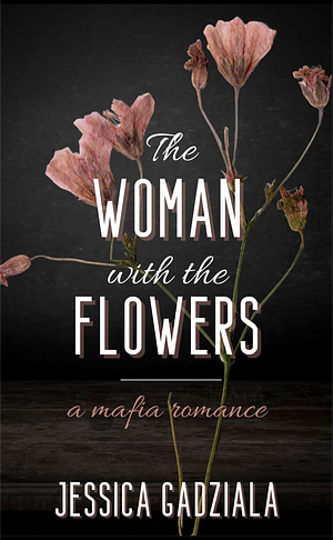 The Woman with the Flowers by Jessica Gadziala