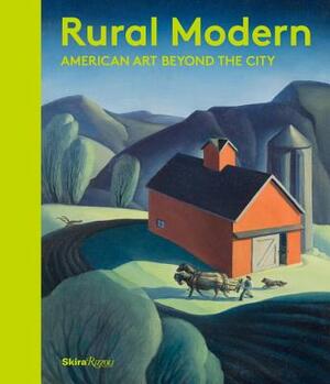 Rural Modern: American Art Beyond the City by Amanda C. Burdan, Christine Podmaniczky, Betsy Fahlman
