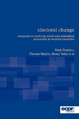 Electoral Change: Responses to Evolving Social and Attitudinal Structures in Western Countries by Mark Franklin, Thomas MacKie, Henry Valen