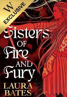 Sisters of Fire and Fury: Exclusive Edition by Laura Bates