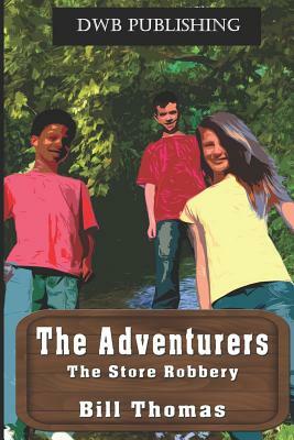 The Adventurers: The Store Robbery by Bill Thomas