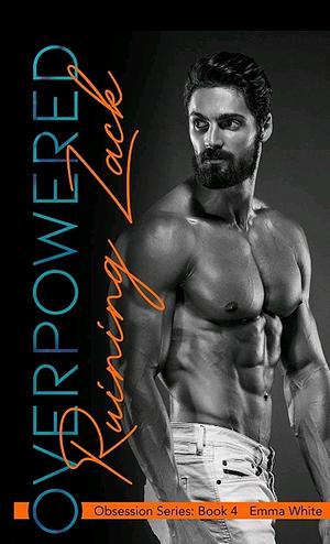 Overpowered:  Ruining Zack by Emma White