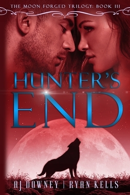 Hunter's End: Moon Forged Book III by A.J. Downey, Ryan Kells