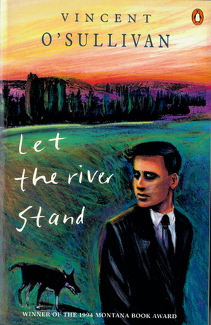 Let The River Stand by Vincent O'Sullivan