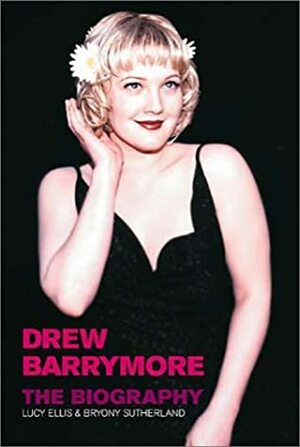 Drew Barrymore: The Biography by Bryony Sutherland, Lucy Ellis
