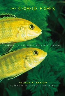 The Cichlid Fishes: Nature's Grand Experiment In Evolution by George C. Williams, George Barlow