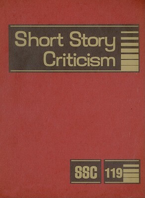 Short Story Criticism, Volume 119: Criticism of the Works of Short Fiction Writers by 