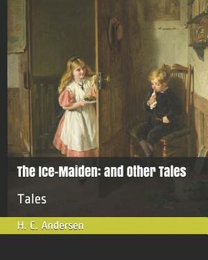 The Ice-Maiden: and Other Tales: Tales by Hans Christian Andersen