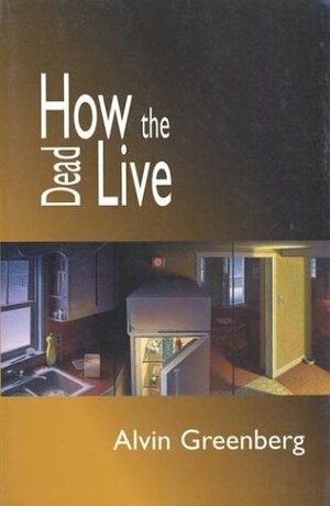 How the Dead Live by Alvin Greenberg