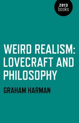 Weird Realism: Lovecraft and Philosophy by Graham Harman