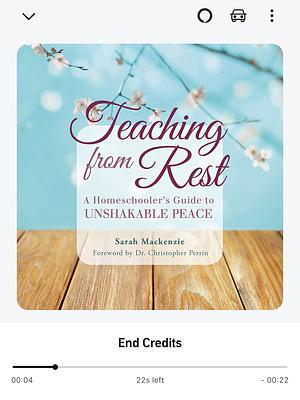 Teaching from Rest: A Homeschooler's Guide to Unshakable Peace by Sarah MacKenzie