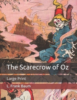 The Scarecrow of Oz: Large Print by L. Frank Baum