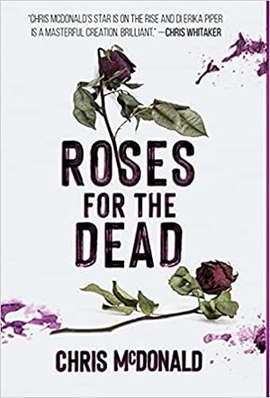 Roses for the Dead by Chris McDonald
