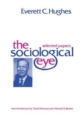 The Sociological Eye by Everett C. Hughes, Florian Znaniecki