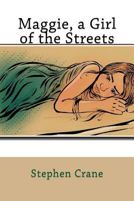 Maggie, a Girl of the Streets by Stephen Crane