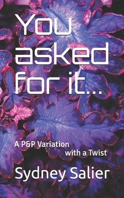 You asked for it: A Pride & Prejudice Variation with a Twist by Sydney Salier