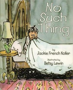 No Such Thing by Betsy Lewin, Jackie French Koller