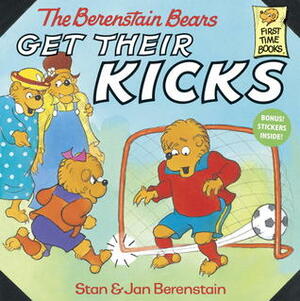 The Berenstain Bears Get Their Kicks by Stan Berenstain, Jan Berenstain