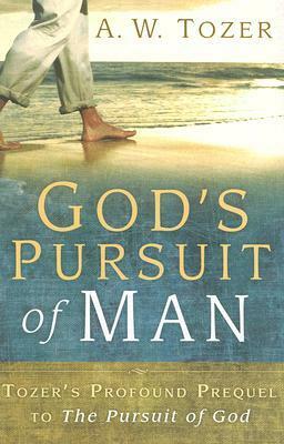 God's Pursuit of Man: Tozer's Profound Prequel to The Pursuit of God by A.W. Tozer