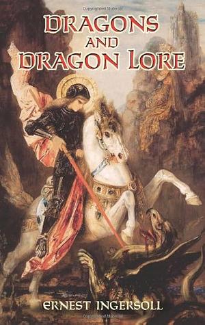 Dragons And Dragon Lore by Ernest Ingersoll, Ernest Ingersoll