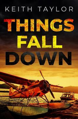 Things Fall Down: A Jack Archer Apocalyptic Survival Thriller by Keith Taylor