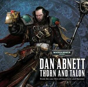 Thorn and Talon: Eisenhorn and Ravenor by Dan Abnett