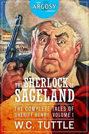 The Sherlock of Sageland: The Complete Tales of Sheriff Henry, Volume 1 (The Argosy Library) by W.C. Tuttle, Sai Shankar