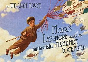 Morris Lessmore och de fantastiska flygande böckerna by William Joyce