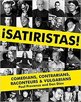 Satiristas: Comedians, Contrarians, Raconteurs & Vulgarians by Paul Provenza