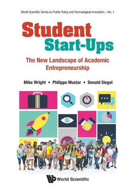 Student Start-Ups: The New Landscape of Academic Entrepreneurship by Philippe Mustar, Mike Wright