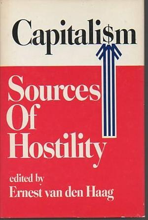 Capitalism, Sources of Hostility by Ernest Van den Haag