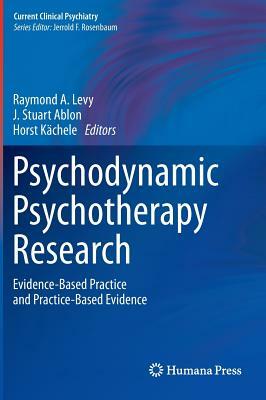 Psychodynamic Psychotherapy Research: Evidence-Based Practice and Practice-Based Evidence by 