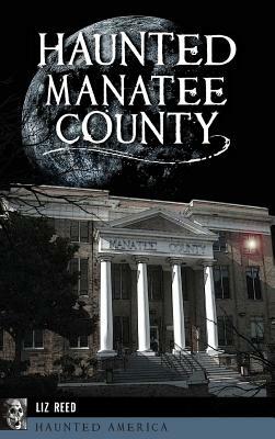 Haunted Manatee County by Liz Reed