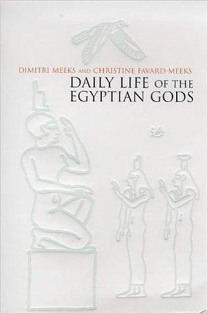 Daily Life of the Egyptian Gods by Dimitri Meeks, Dimitri Meeks