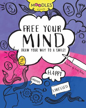 Moodles Presents Free Your Mind: Draw Your Way to a Smile! by Parragon Books