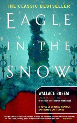 Eagle in the Snow: A Novel of General Maximus and Rome's Last Stand by Wallace Breem, Steven Pressfield