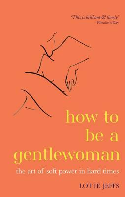 How To Be A Gentlewoman by Lotte Jeffs
