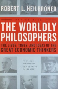 The Worldly Philosophers by Robert L. Heilbroner