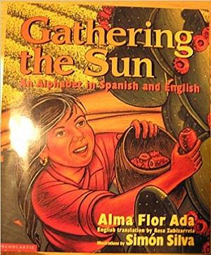 Gathering the Sun / Cosecha de sol by Alma Flor Ada, Rosa Zubizarreta