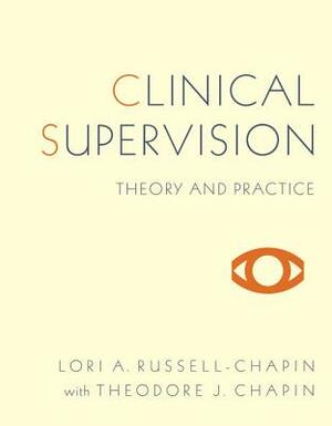 Clinical Supervision: Theory and Practice by Lori Ann Russell-Chapin, Ted Chapin