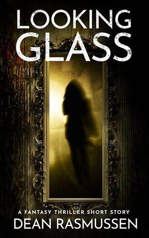 Lookimg Glass by Dean Rasmussen