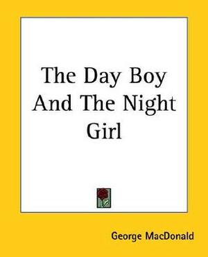 The Day Boy and the Night Girl by George MacDonald