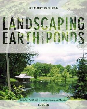 Landscaping Earth Ponds: The Complete Guide by Tim Matson