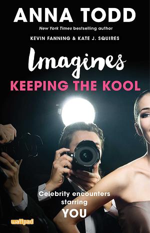 Imagines: Keeping the Kool by Kevin Fanning, Anna Todd, Kate J. Squires