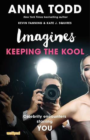 Imagines: Keeping the Kool by Anna Todd, Kevin Fanning, Kate J. Squires