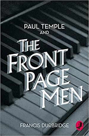 Paul Temple and the Front Page Men by Francis Durbridge