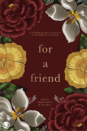 For a Friend by Samiha Meah, Lisa Kay Byus