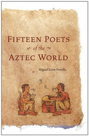 Fifteen Poets of the Aztec World by Miguel León-Portilla