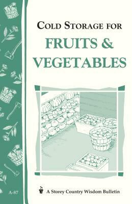 Cold Storage for Fruits & Vegetables by Martha Storey, John Storey